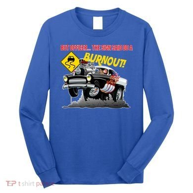 Butt Officer The Sign Said Do A Burnout Long Sleeve Shirt