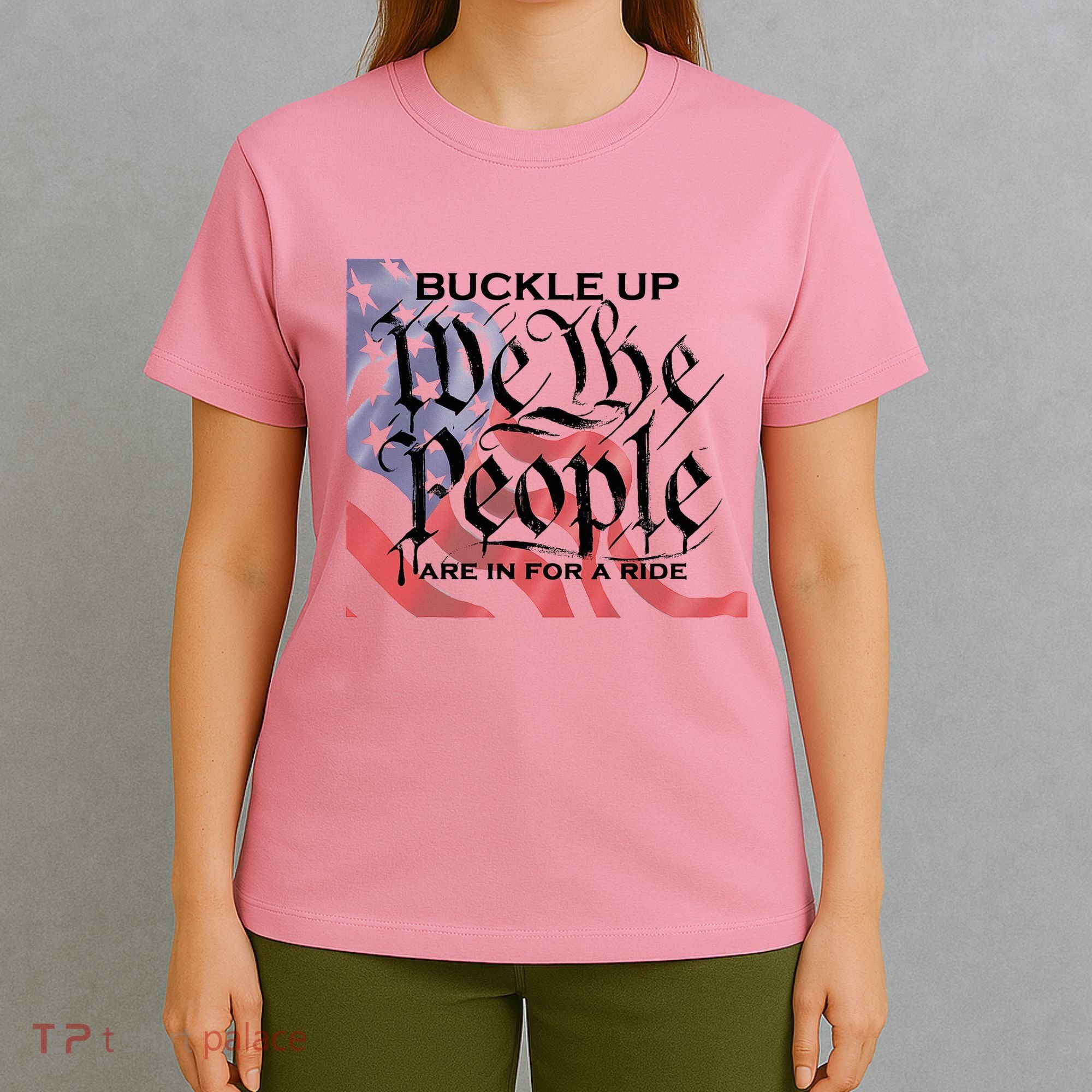 Buckle Up We The People Are In For A Ride T-Shirt