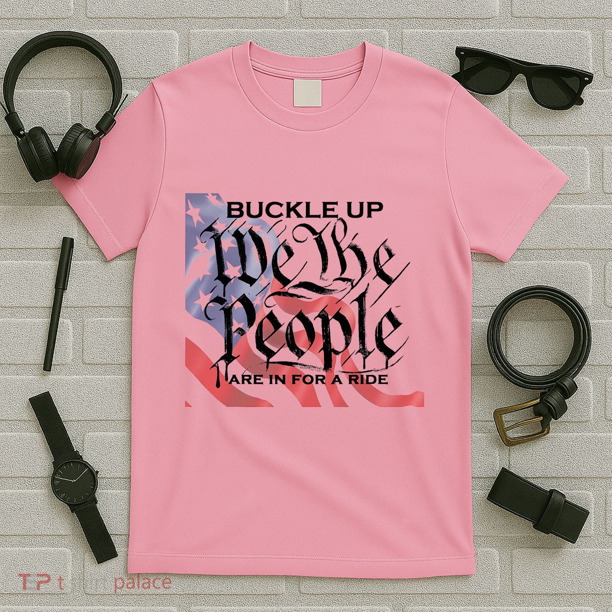 Buckle Up We The People Are In For A Ride T-Shirt