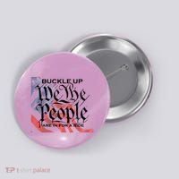 Buckle Up We The People Are In For A Ride Button thumb 0