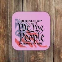 Buckle Up We The People Are In For A Ride Coaster thumb 0