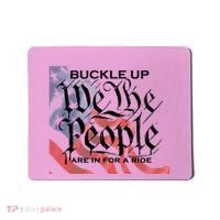 Buckle Up We The People Are In For A Ride Mousepad thumb 0