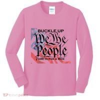 Buckle Up We The People Are In For A Ride Kids Long Sleeve Shirt thumb 0