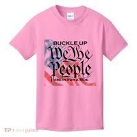 Buckle Up We The People Are In For A Ride Kids T-Shirt thumb 0