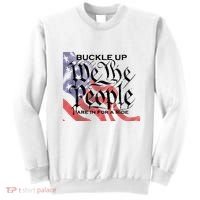 Buckle Up We The People Are In For A Ride Sweatshirt thumb 0