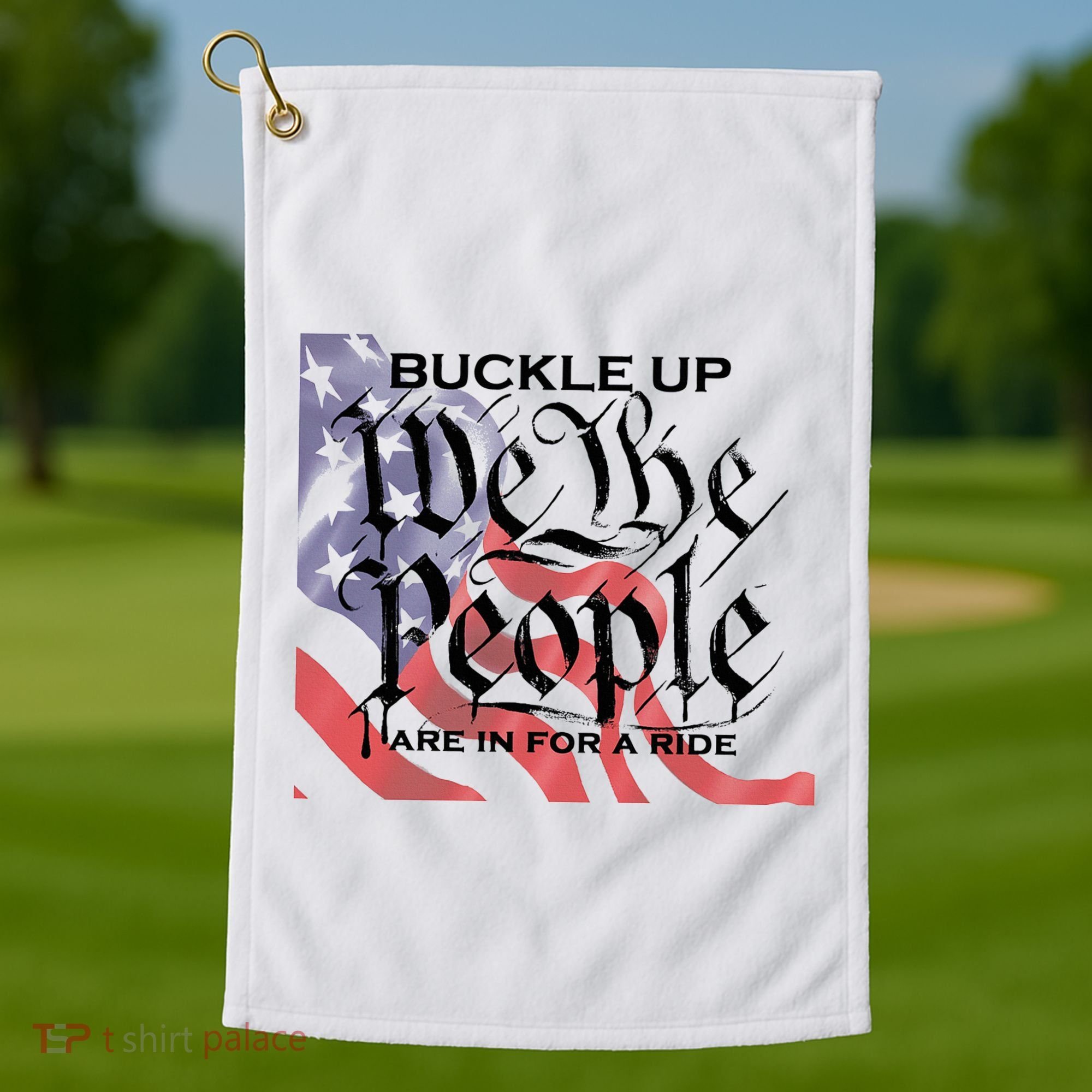 Buckle Up We The People Are In For A Ride Golf Towel