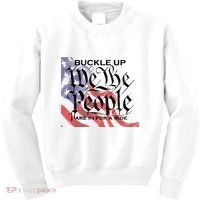 Buckle Up We The People Are In For A Ride Kids Sweatshirt thumb 0