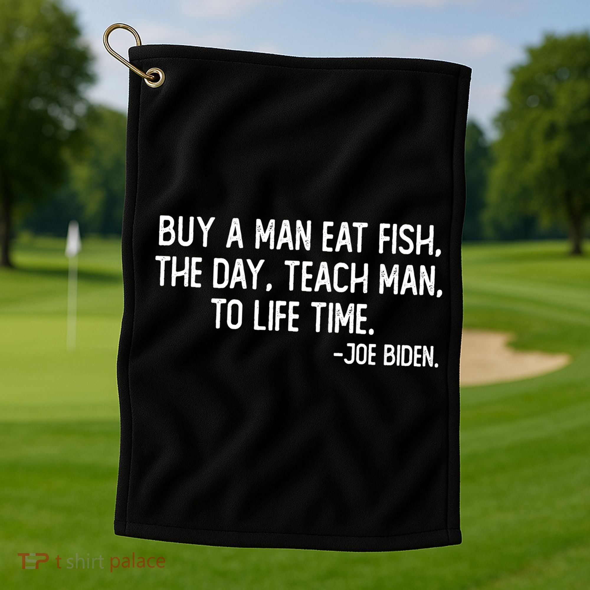 Buy A Man Eat Fish Joe Biden Scrambled Quote Golf Towel
