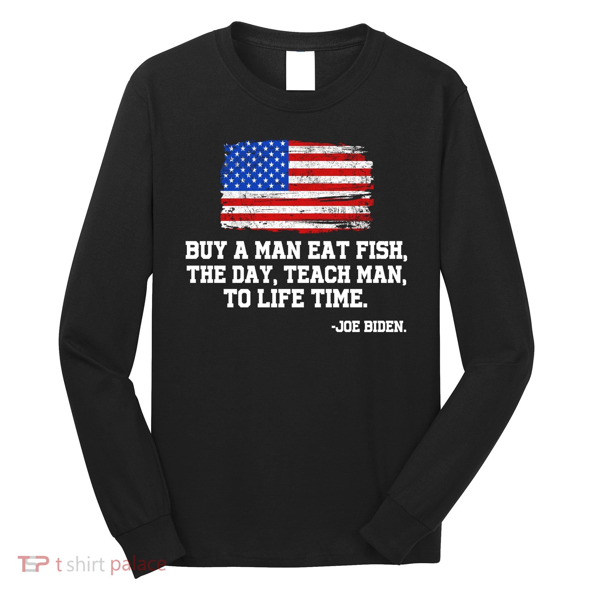 Buy A Man Eat Fish Joe Biden USA American Flag Long Sleeve Shirt