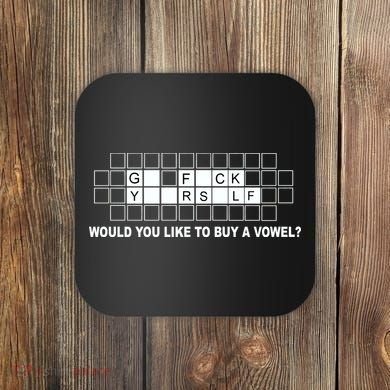 Buy A Vowel Go Fuck Yourself Funny Coaster