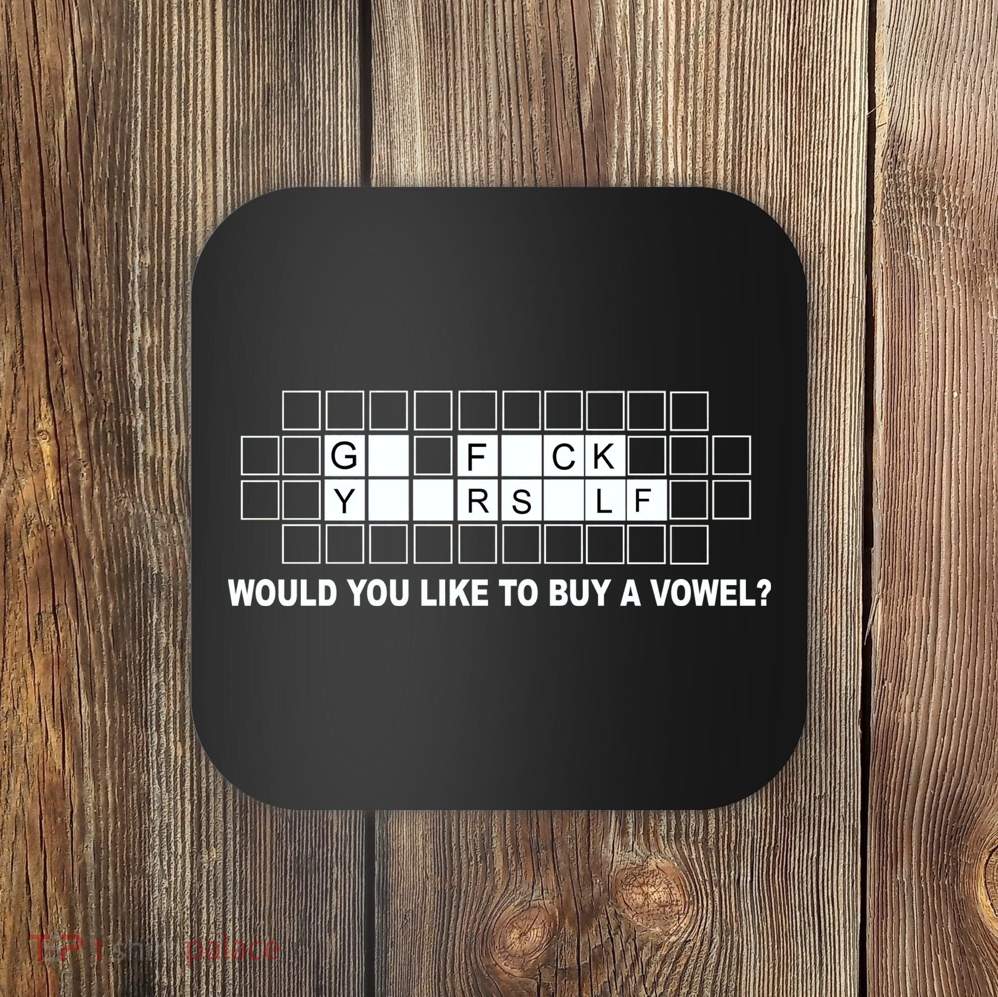 Buy A Vowel Go Fuck Yourself Funny Coaster