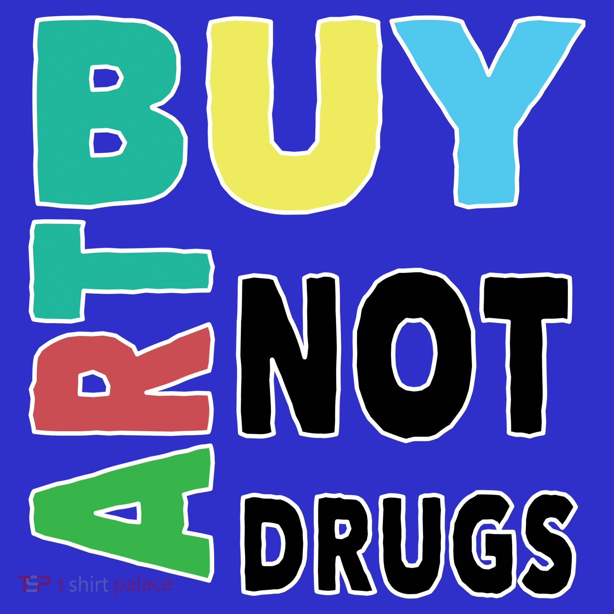 Buy Art Not Drugs  Colorful  T-Shirt