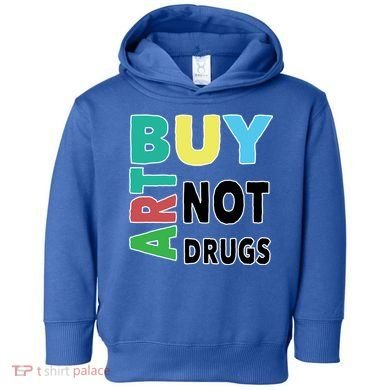 Buy Art Not Drugs  Colorful  Toddler Hoodie