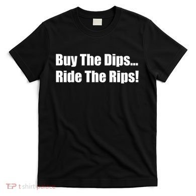 Buy The Dips Ride The Rips Stock T-Shirt