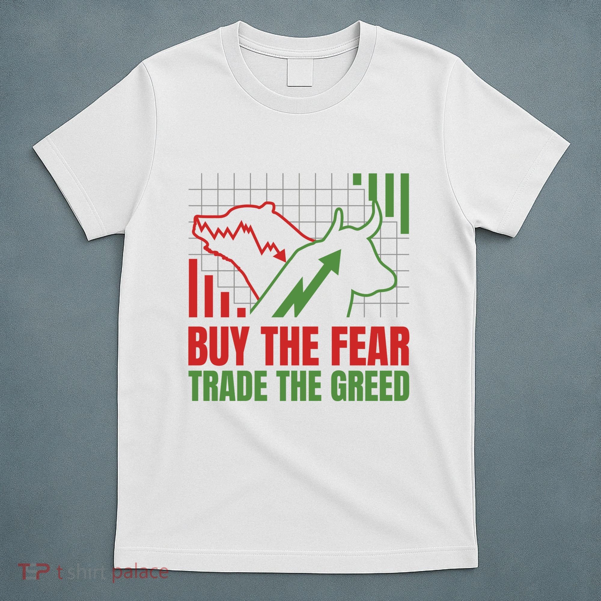 Buy The Fear Trade The Greed T-Shirt
