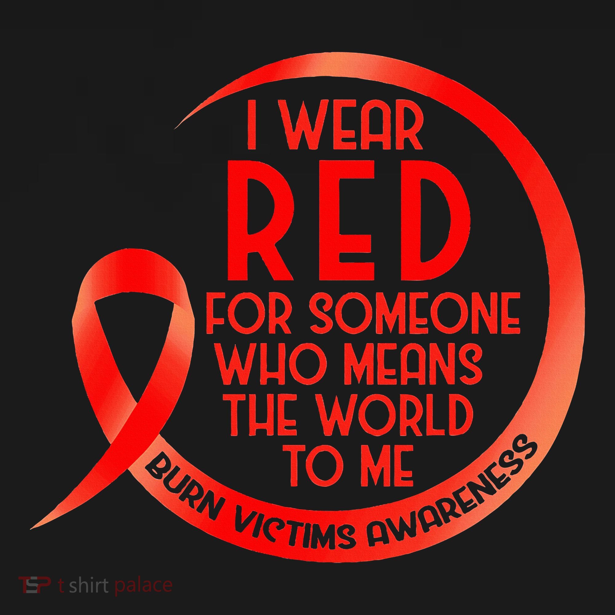 Burn Victims Awareness Red Ribbon I Wear Red For Someone Who T-Shirt