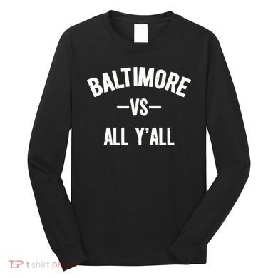 Baltimore Vs All Y’All Long Sleeve Shirt
