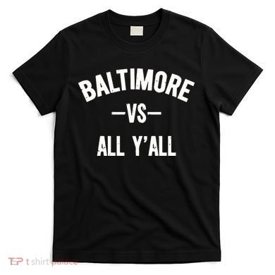 Baltimore Vs All Y’All T-Shirt