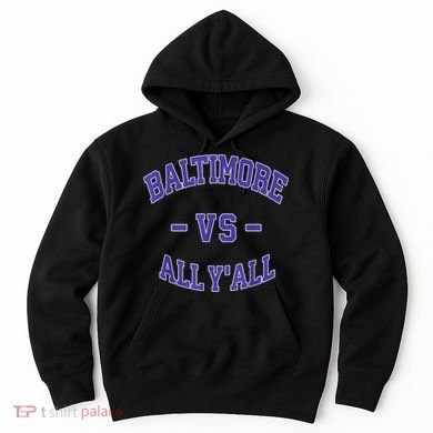 Baltimore Vs All YAll Funny Baltimore Hoodie