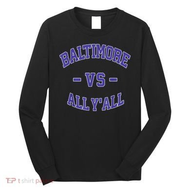 Baltimore Vs All YAll Funny Baltimore Long Sleeve Shirt