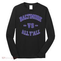 Baltimore Vs All YAll Funny Baltimore Long Sleeve Shirt thumb 0
