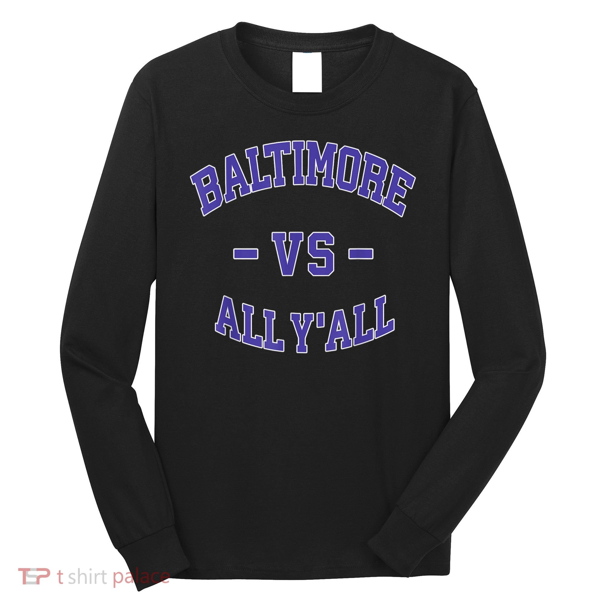 Baltimore Vs All YAll Funny Baltimore Long Sleeve Shirt