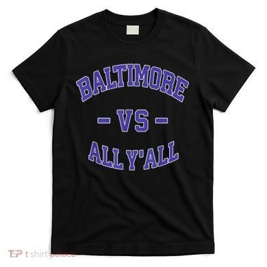 Baltimore Vs All YAll Funny Baltimore T-Shirt