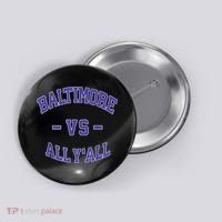 Baltimore Vs All YAll Funny Baltimore Button thumb 0