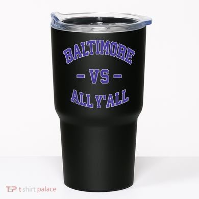 Baltimore Vs All YAll Funny Baltimore Tumbler