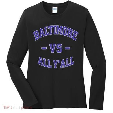 Baltimore Vs All YAll Funny Baltimore Women's Long Sleeve Shirt