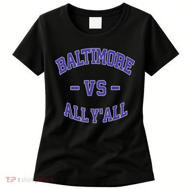Baltimore Vs All YAll Funny Baltimore Women's T-Shirt