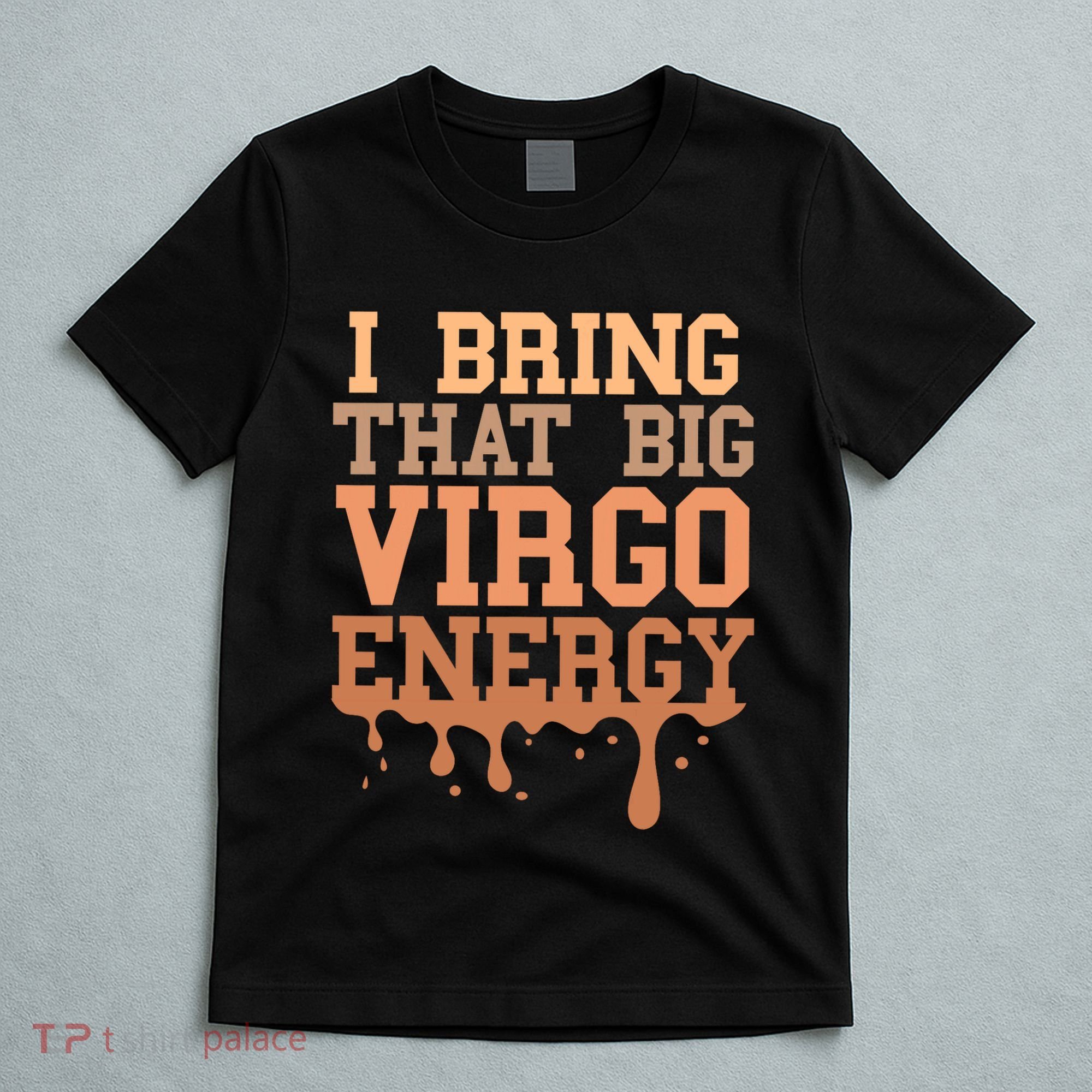 Big Virgo Energy Virgo Drip Melanin Vibes Birthday T-Shirt