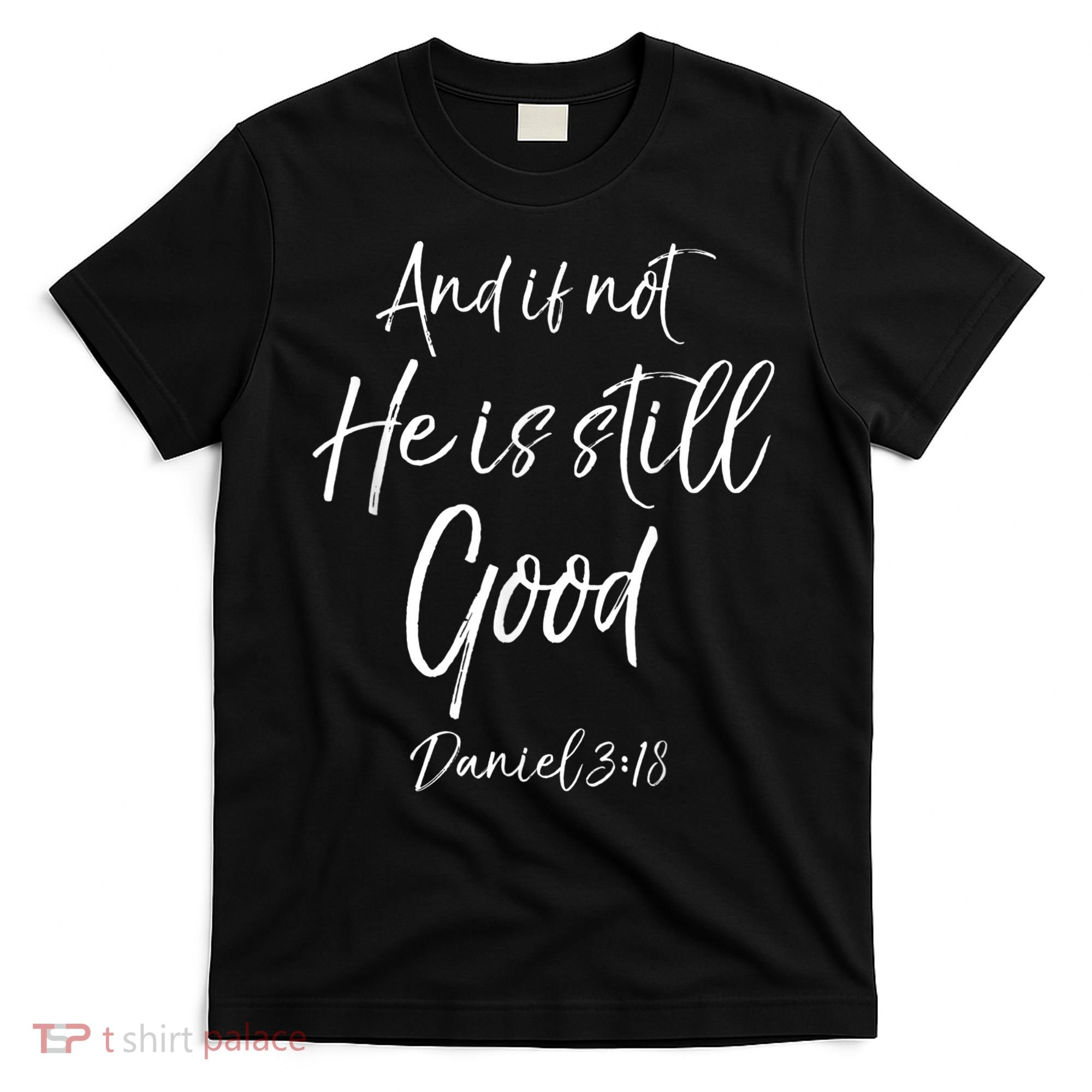 Bible Verse Quote And If Not He Is Still Good T-Shirt