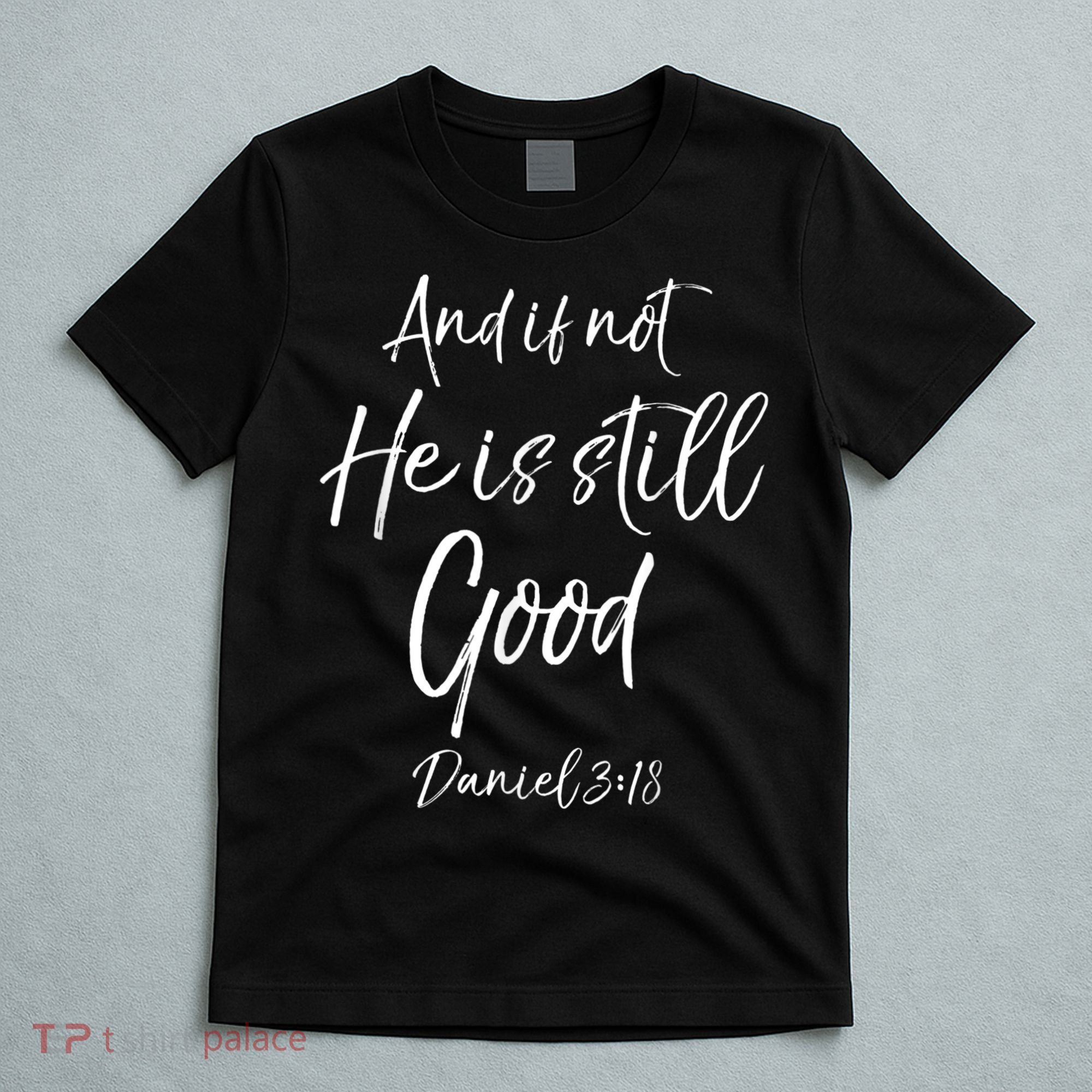 Bible Verse Quote And If Not He Is Still Good T-Shirt