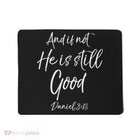 Bible Verse Quote And If Not He Is Still Good Mousepad thumb 0