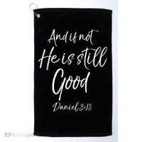 Bible Verse Quote And If Not He Is Still Good Golf Towel thumb 0
