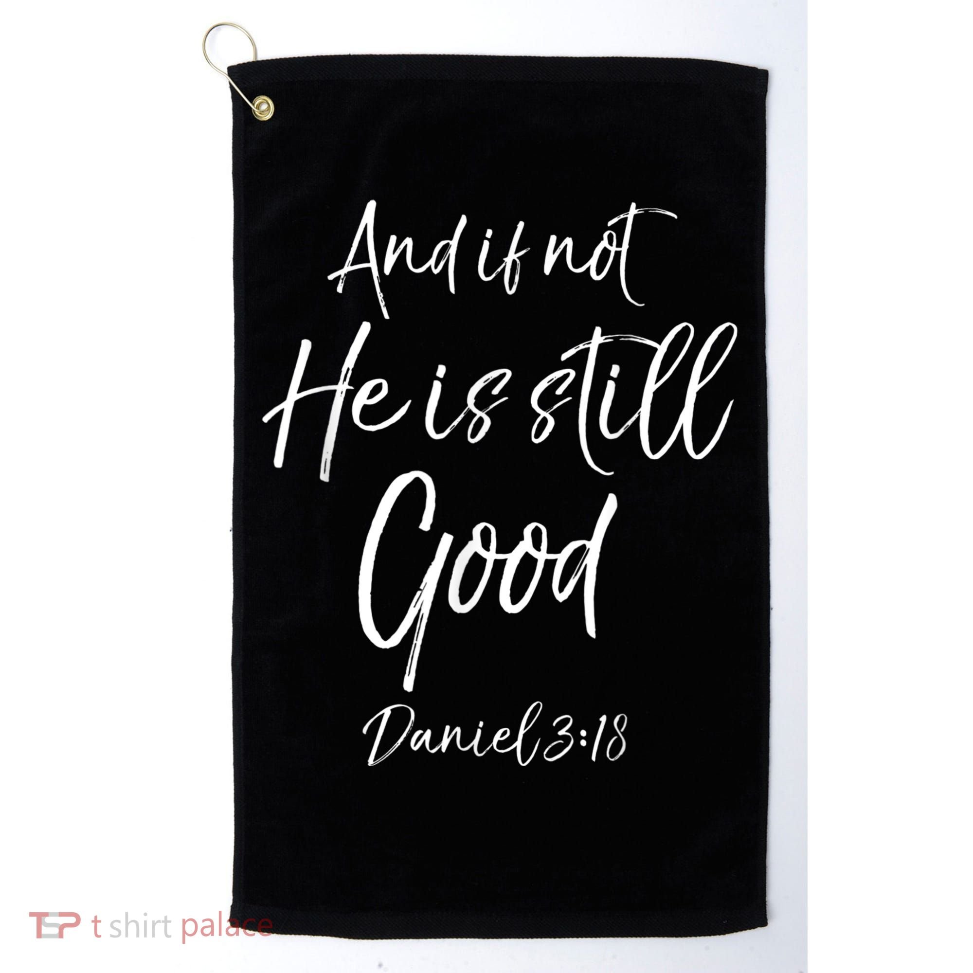 Bible Verse Quote And If Not He Is Still Good Golf Towel