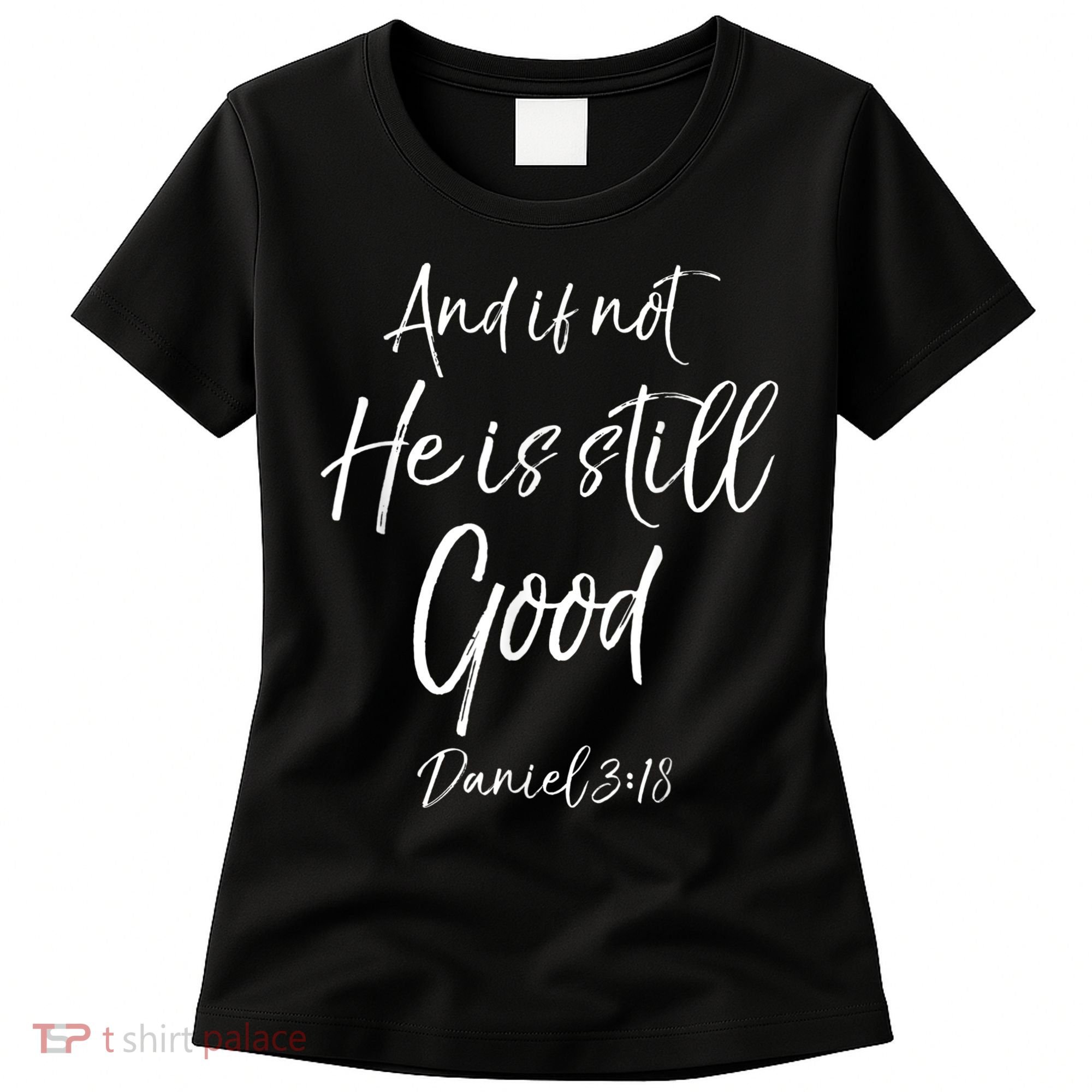 Bible Verse Quote And If Not He Is Still Good Women's T-Shirt