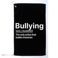 Bullying Verb The Only Action That Builds Character Golf Towel thumb 0