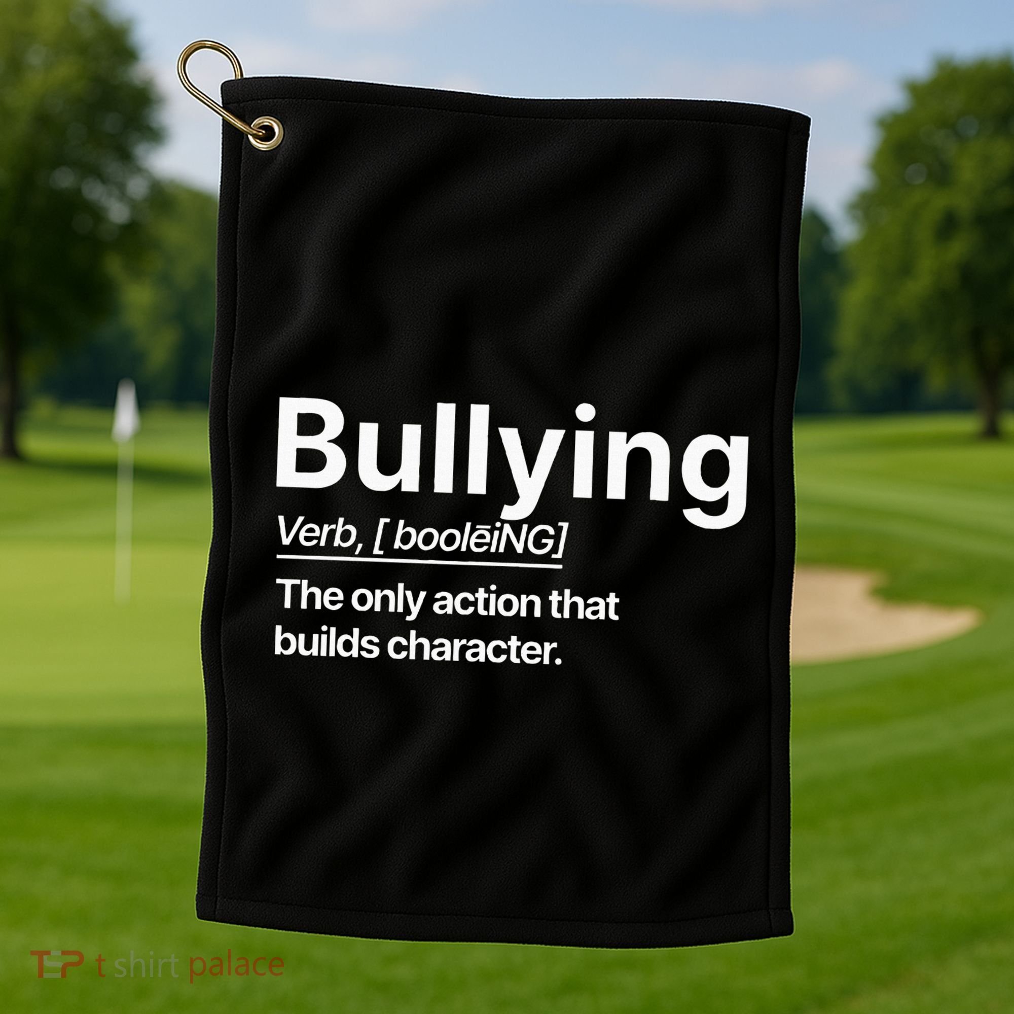 Bullying Verb The Only Action That Builds Character Golf Towel
