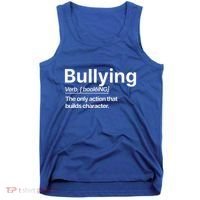 Bullying Verb The Only Action That Builds Character Tank Top thumb 0