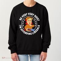 Be Very Very Quiet IM Offending Liberals Women's Sweatshirt thumb 0