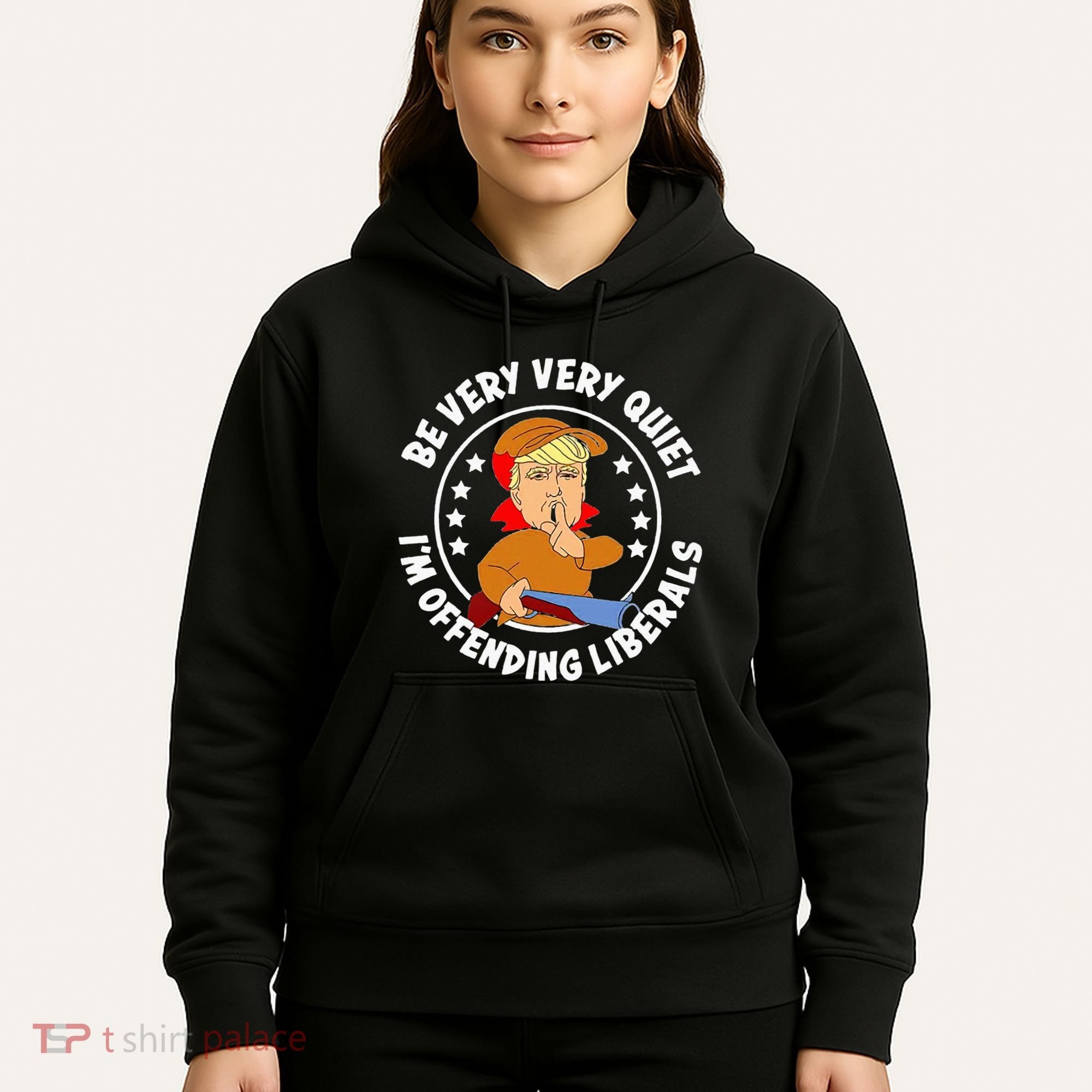 Be Very Very Quiet IM Offending Liberals Hoodie