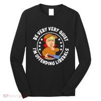 Be Very Very Quiet IM Offending Liberals Long Sleeve Shirt thumb 0