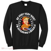 Be Very Very Quiet IM Offending Liberals Sweatshirt thumb 0