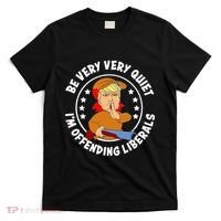 Be Very Very Quiet IM Offending Liberals T-Shirt thumb 0