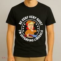 Be Very Very Quiet IM Offending Liberals T-Shirt thumb 3