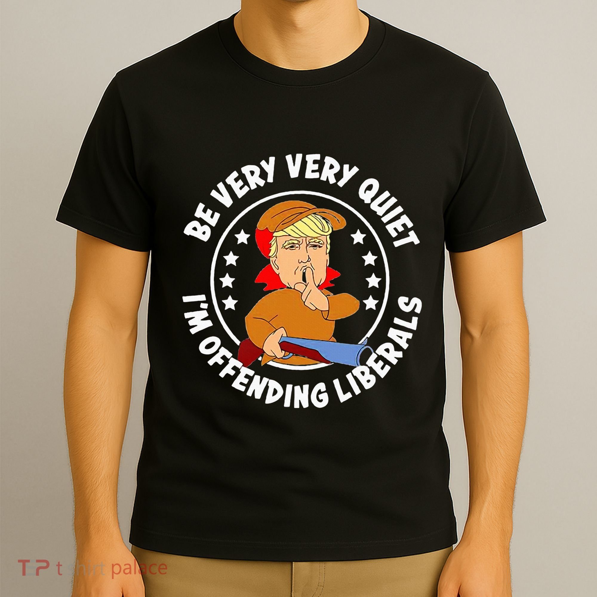 Be Very Very Quiet IM Offending Liberals T-Shirt
