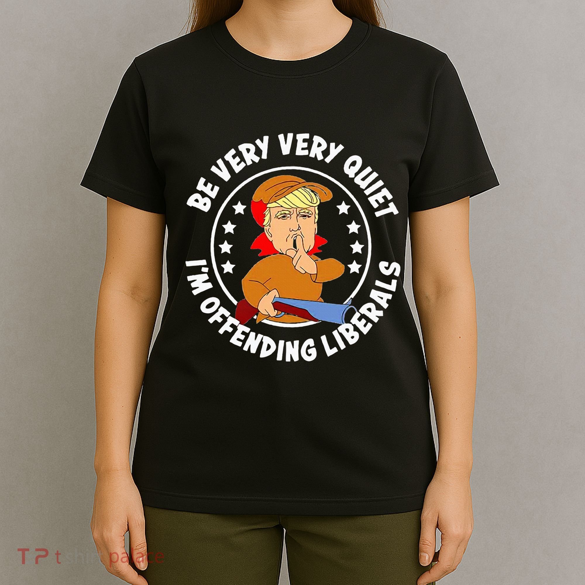 Be Very Very Quiet IM Offending Liberals T-Shirt