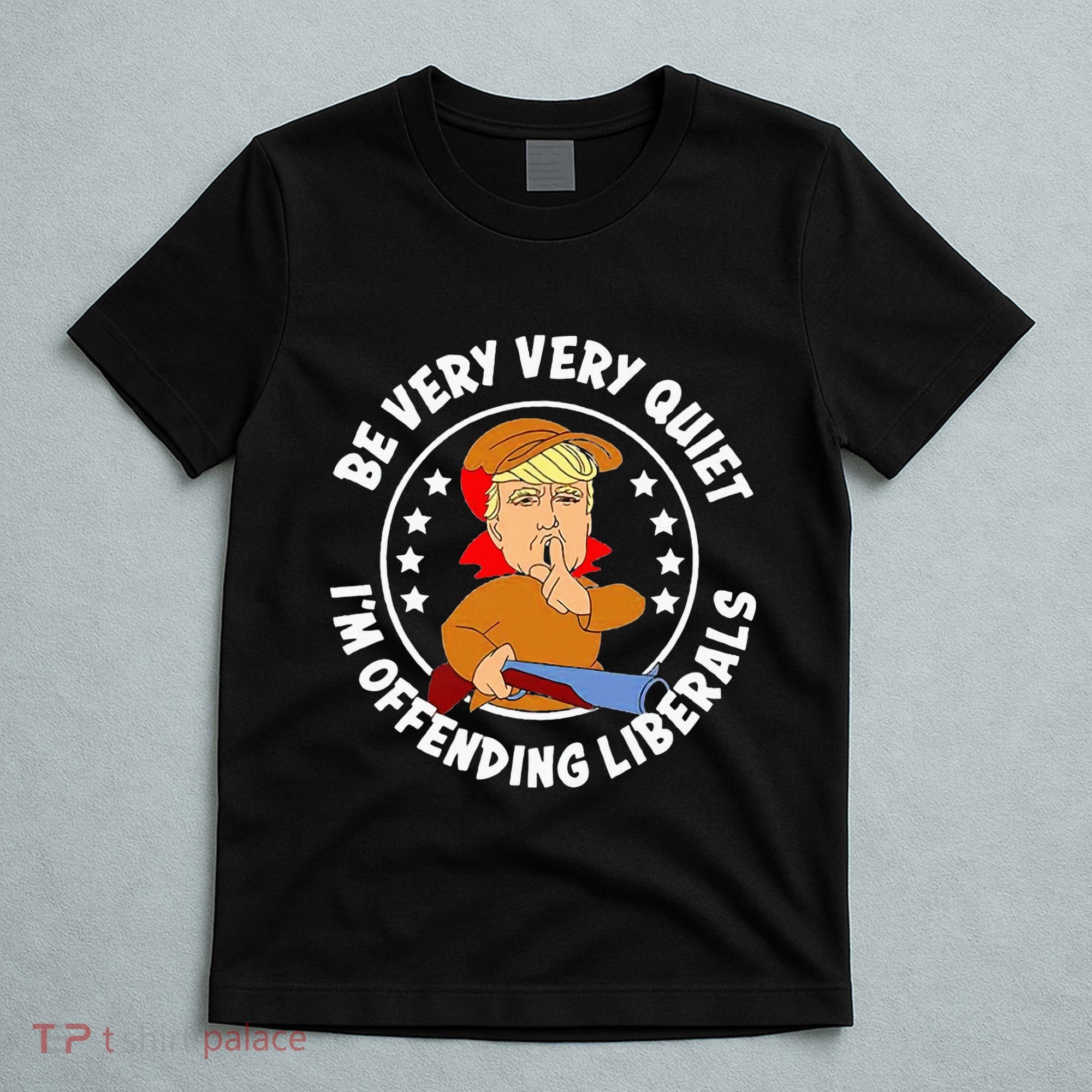 Be Very Very Quiet IM Offending Liberals T-Shirt